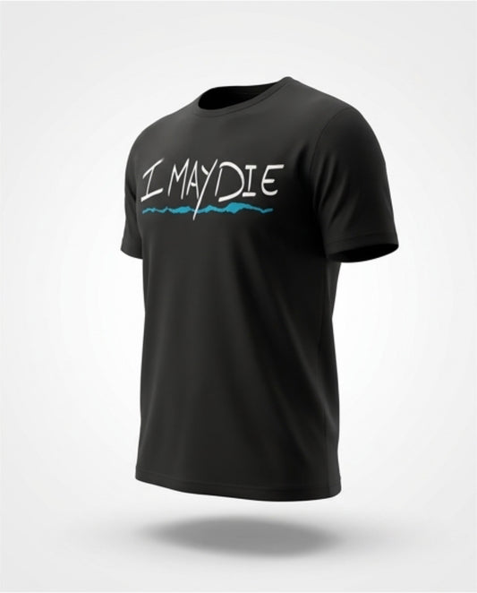 i may die tshirt